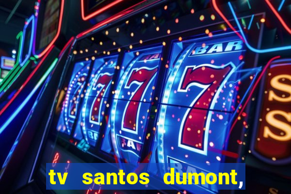 tv santos dumont, 431, centro